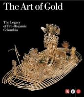 The art of gold. The legacy of Pre-Hispanic Colombia - Roberto Lleras, Clara I. Botero, Santiago Lodono - Libro Skira 2007, Archeologia, arte primitiva e orientale | Libraccio.it