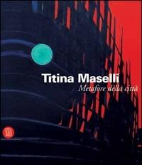 Titina Maselli. Metafore della città. Catalogo della mostra (Roma, 8 marzo-1 maggio 2006). Ediz. illustrata  - Libro Skira 2005, Arte moderna. Cataloghi | Libraccio.it