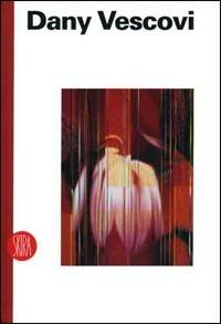Dany Vescovi. Pneuma. Catalogo della mostra (San Marino, 10 giugno-16 luglio 2006)  - Libro Skira 2006, Arte moderna. Cataloghi | Libraccio.it