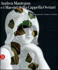 Andrea Mantegna e i maestri della cappella Ovetari. La ricomposizione virtuale e il restauro. Ediz. illustrata  - Libro Skira 2006, Grandi libri | Libraccio.it