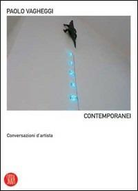 Contemporanei. Conversazioni d'artista - Paolo Vagheggi - Libro Skira 2006, Skira paperbacks | Libraccio.it