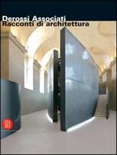 Derossi Associati. Racconti di architettura. Catalogo della mostra (Torino, 13 maggio-23 luglio 2006). Ediz. italiana e inglese