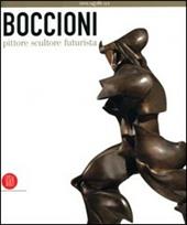 Boccioni pittore scultore futurista. Catalogo della mostra (Milano, 5 ottobre 2006-7 gennaio 2007)