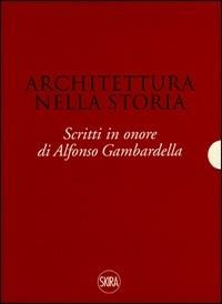 Architettura nella storia. Scritti in onore di Alfonso Gambardella. Ediz. illustrata - Mariuccia Casadio - Libro Skira 2008, Biblioteca di architettura | Libraccio.it