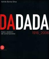 Dadada. Dada e dadaismi del contemporaneo 1916-2006. Catalogo della mostra (Pavia, 7 settembre-17 dicembre 2006)