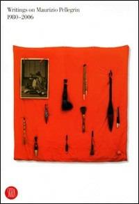 Writings on Maurizio Pellegrin 1980-2006. Ediz. italiana e inglese  - Libro Skira 2006, Architettura. Monografie | Libraccio.it