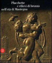 Placchette e rilievi di bronzo dell'età di Mantegna. Catalogo della mostra (Mantova, 16 settembre 2006-14 gennaio 2007). Ediz. illustrata  - Libro Skira 2006, Arte antica. Cataloghi | Libraccio.it