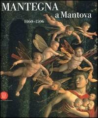Mantegna a Mantova. 1460-1506. Catalogo della mostra (Mantova, 16 settembre 2006-14 gennaio 2007)  - Libro Skira 2006, Arte antica. Cataloghi | Libraccio.it