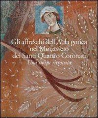 Gli affreschi dell'Aula Gotica del monastero dei Santi Quattro Coronati. Una storia ritrovata - Andreina Draghi - Libro Skira 2007, Arte antica. Grandi libri | Libraccio.it