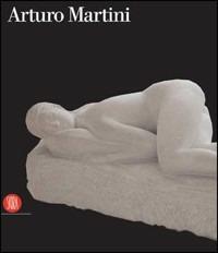 Arturo Martini. Ediz. illustrata  - Libro Skira 2006, Arte moderna. Cataloghi | Libraccio.it