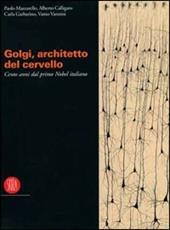 Camillo Golgi. Catalogo della mostra (Pavia, 9 settembre-19 dicembre 2006)