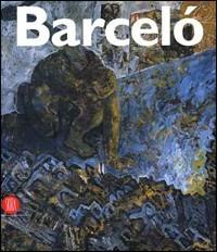 Miguel Barceló. Catalogo della mostra (Lugano, 12 novembre 2006-4 febbraio 2007). Ediz. illustrata  - Libro Skira 2006, Arte moderna. Cataloghi | Libraccio.it