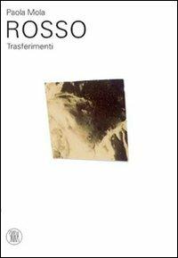 Rosso. Trasferimenti - Paola Mola - Libro Skira 2007, Musei e luoghi artistici | Libraccio.it