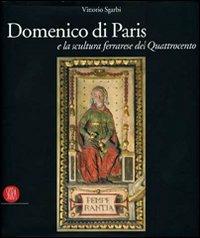 Domenico di Paris e la scultura a Ferrara nel Quattrocento - Vittorio Sgarbi - Libro Skira 2007, Arte antica. Cataloghi | Libraccio.it