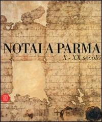 Notai a Parma. X-XX secolo. Catalogo della mostra (Parma, 19 novembre 2006-14 gennaio 2007)  - Libro Skira 2006, Arte moderna. Cataloghi | Libraccio.it