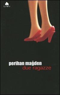 Due ragazze - Perihan Magden - Libro Fazi 2005, Lain | Libraccio.it