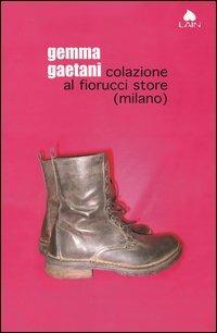 Colazione al Fiorucci store (Milano) - Gemma Gaetani - Libro Fazi 2005, Lain | Libraccio.it