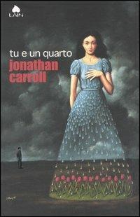 Tu e un quarto - Jonathan Carroll - Libro Fazi 2006, Lain | Libraccio.it