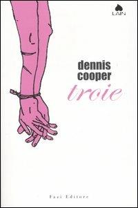 Troie - Dennis Cooper - Libro Fazi 2007, Lain | Libraccio.it