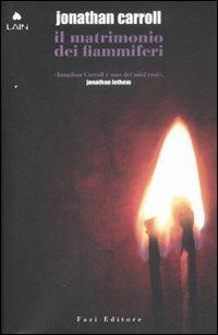 Il matrimonio dei fiammiferi - Jonathan Carroll - Libro Fazi 2008, Lain | Libraccio.it