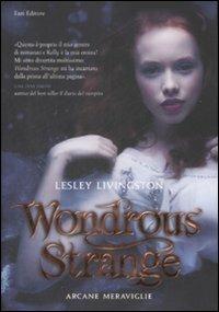 Wondrous strange. Arcane meraviglie - Lesley Livingston - Libro Fazi 2009, Lain | Libraccio.it