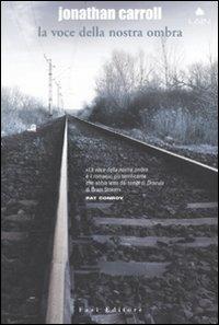 La voce della nostra ombra - Jonathan Carroll - Libro Fazi 2009, Lain | Libraccio.it
