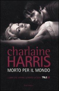 Morto per il mondo - Charlaine Harris - Libro Fazi 2010, Lain | Libraccio.it