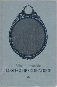 Lo specchio di Beatrice - Marta Dionisio - Libro Fazi 2010, Lain | Libraccio.it
