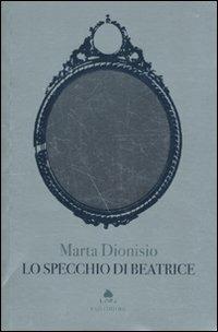 Lo specchio di Beatrice - Marta Dionisio - Libro Fazi 2010, Lain | Libraccio.it