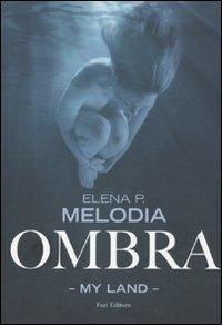 Ombra. My Land - Elena P. Melodia - Libro Fazi 2010, Lain | Libraccio.it