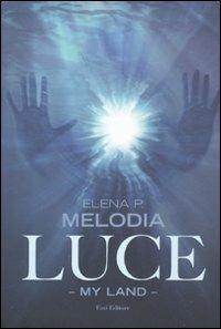 Luce. My land - Elena P. Melodia - Libro Fazi 2011, Lain | Libraccio.it