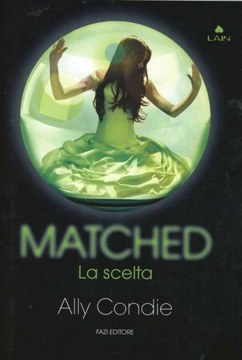 Matched. La scelta - Ally Condie - Libro Fazi 2012, Lain | Libraccio.it