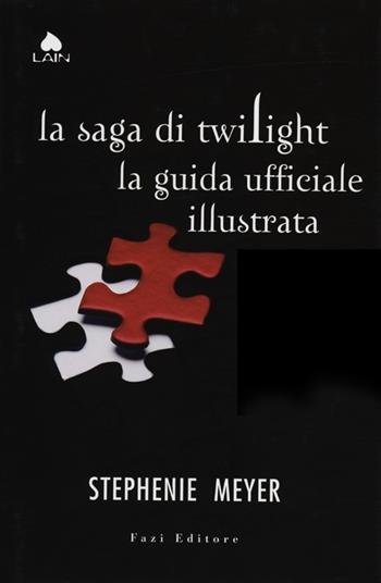 La saga di Twilight. La guida ufficiale illustrata - Stephenie Meyer - Libro Fazi 2012, Lain | Libraccio.it