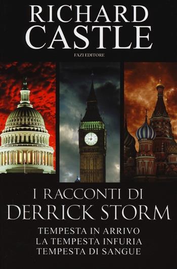 I racconti di Derrick Storm: Tempesta in arrivo-La tempesta infuria-Tempesta di sangue - Richard Castle - Libro Fazi 2013 | Libraccio.it