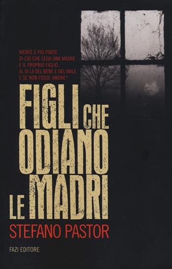 Figli che odiano le madri - Stefano Pastor - Libro Fazi 2013 | Libraccio.it