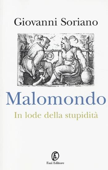 Malomondo. In lode della stupidità - Giovanni Soriano - Libro Fazi 2013, Le meraviglie | Libraccio.it