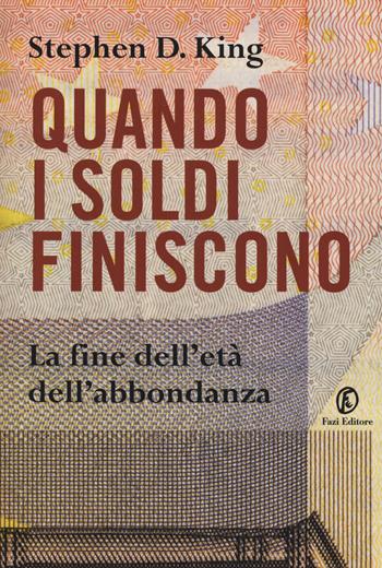 Quando i soldi finiscono. La fine dell'età dell'abbondanza - Stephen D. King - Libro Fazi 2014, Le terre | Libraccio.it
