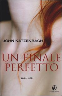 Un finale perfetto - John Katzenbach - Libro Fazi 2015 | Libraccio.it