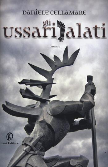 Gli ussari alati - Daniele Cellamare - Libro Fazi 2014 | Libraccio.it