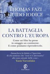 La battaglia contro l'Europa. Come un'élite ha preso in ostaggio un continente. E come possiamo riprendercelo