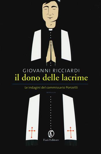 Il dono delle lacrime. Le indagini del commissario Ponzetti - Giovanni Ricciardi - Libro Fazi 2014 | Libraccio.it