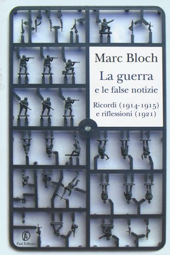 La guerra e le false notizie. Ricordi (1914-1915) e riflessioni (1921) - Marc Bloch - Libro Fazi 2014, Le terre | Libraccio.it