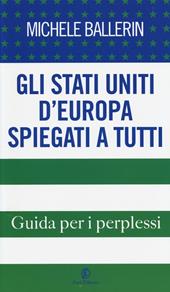 Gli Stati Uniti d'Europa spiegati a tutti. Guida per i perplessi