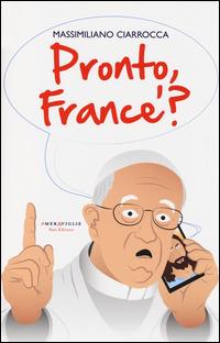 Pronto France'? - Massimiliano Ciarrocca - Libro Fazi 2014, Le meraviglie | Libraccio.it