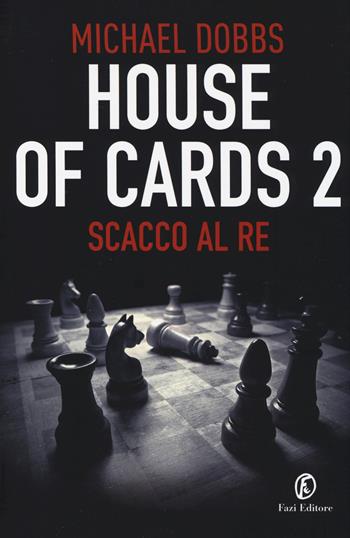 Scacco al re. House of cards. Vol. 2 - Michael Dobbs - Libro Fazi 2014 | Libraccio.it