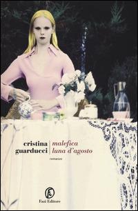 Malefica luna d'agosto - Cristina Guarducci - Libro Fazi 2015, Le strade | Libraccio.it