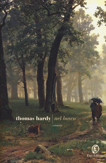 Nel bosco - Thomas Hardy - Libro Fazi 2015, Le strade | Libraccio.it
