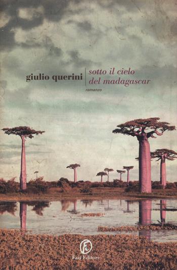 Sotto il cielo del Madagascar - Giulio Querini - Libro Fazi 2015, Le strade | Libraccio.it
