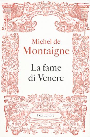 La fame di Venere - Michel de Montaigne - Libro Fazi 2015, Le terre | Libraccio.it