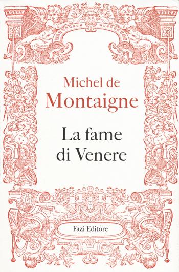 La fame di Venere - Michel de Montaigne - Libro Fazi 2015, Le terre | Libraccio.it